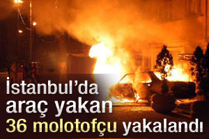 İstanbul'da 36 molotofçu yakalandı