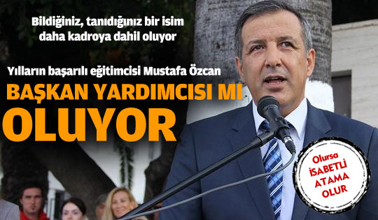 Mustafa Özcan başkan yardımcısı mı oluyor