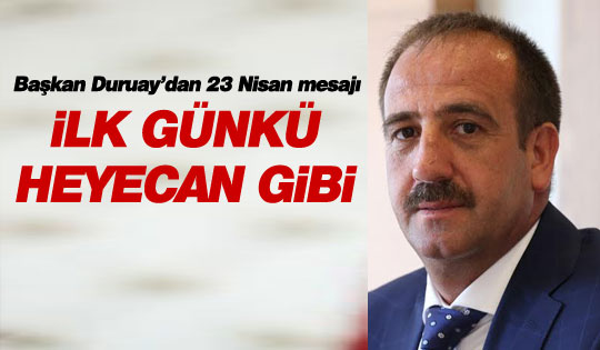 Başkan Fatih Duruay’dan 23 Nisan mesajı