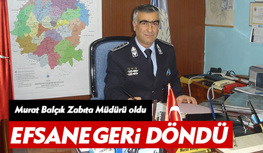 Murat Balçık Zabıta Müdürü oldu