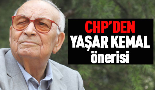 CHP'den Yaşar Kemal önerisi