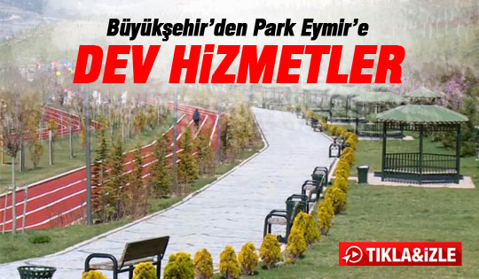 Büyükşehir'den Park Eymir'e dev hizmetler