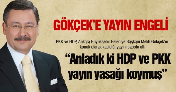 Gökçekin yayınına PKK ve HDP engeli