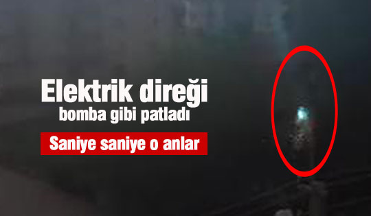 Elektrik direği bomba gibi patladı