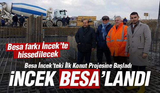 Besa İncek’teki İlk Konut Projesine Başladı