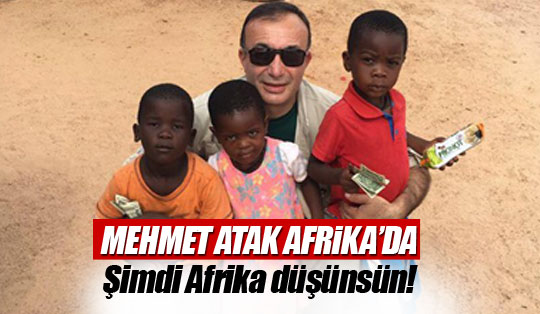 Mehmet Atak Afrika gezisinde
