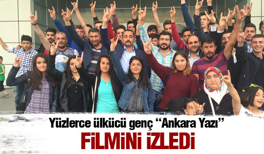 Ülkücü gençler Ankara yazı filmini izledi