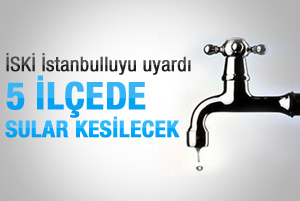 İstanbul'da 5 ilçede sular kesilecek