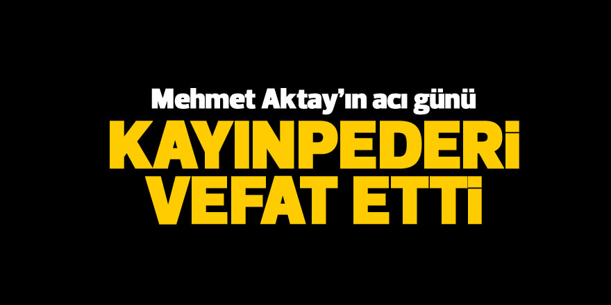 Mehmet Aktay'ın acı günü