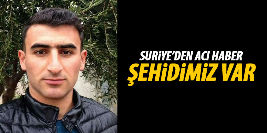 Suriye'den acı haber: Şehidimiz var