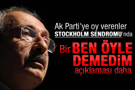 Kılıçdaroğlu: Stockholm Sendromu demedim