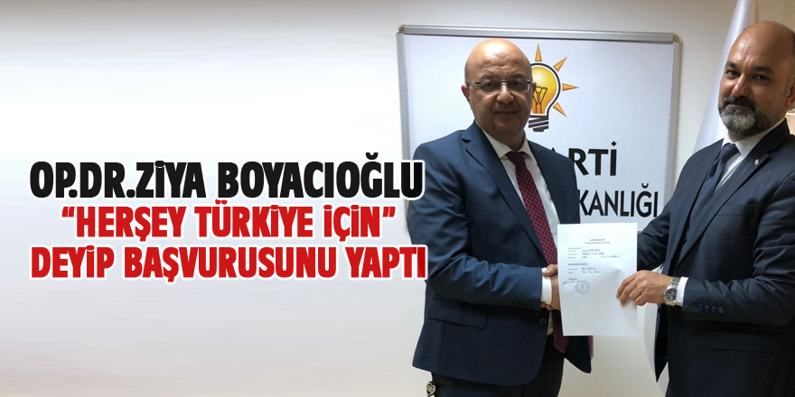 Op. Dr. Ziya Boyacıoğlu AK Parti Milletvekili Aday Adayı Oldu