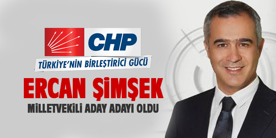 Ercan Şimşek Milletvekili aday adayı oldu