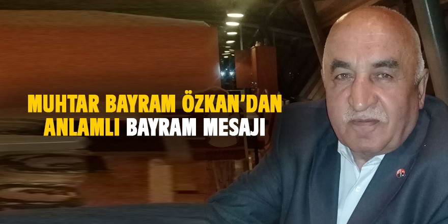 Bayram Özkan'dan  bayram mesajı