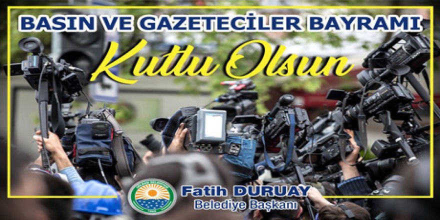 Başkan Duruay’dan basın bayramı mesajı