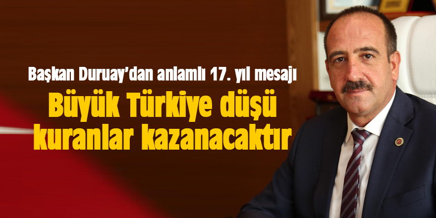 Duruay: “Büyük Türkiye düşü kuranlar kazanacaktır”