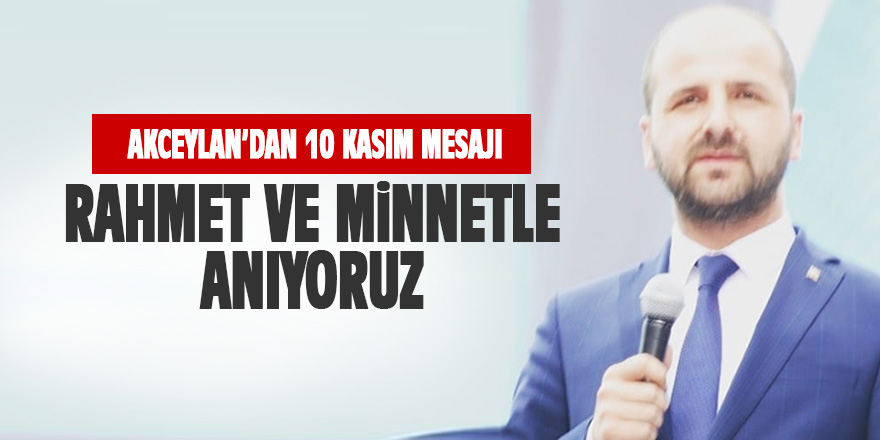 Selim Akceylan'dan 10 Kasım mesajı