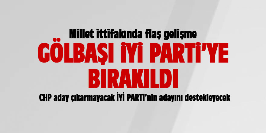 Gölbaşı İyi Parti'ye bırakıldı