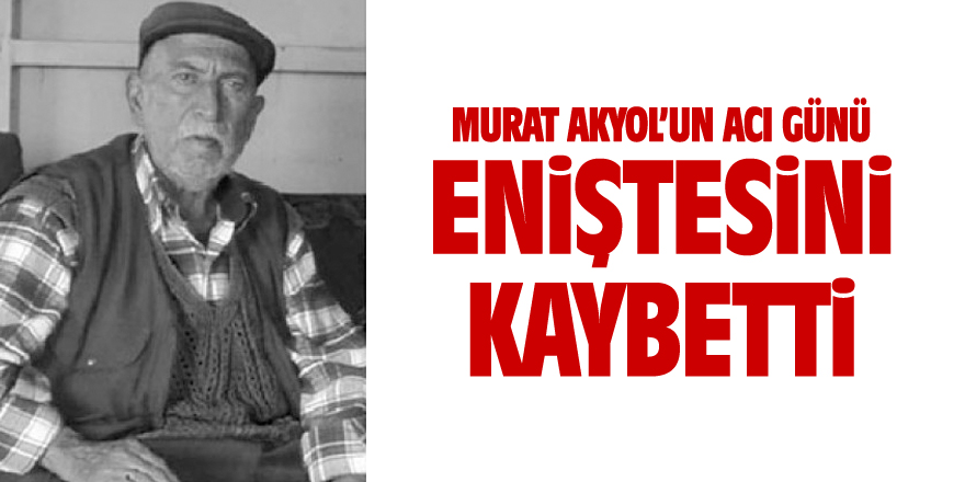Murat Akyol'un eniştesi Ekrem Altın vefat etti