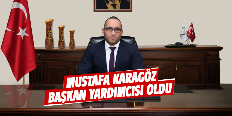 Mustafa Karagöz başkan yardımcısı oldu
