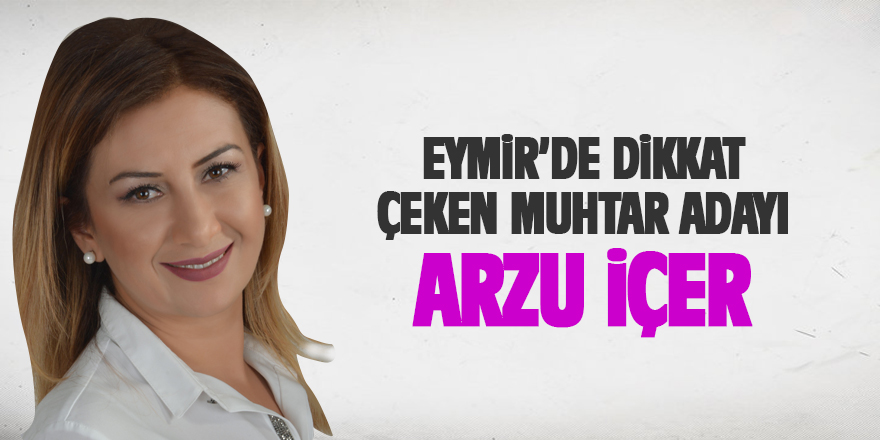 Eymir'de dikkar çeken Muhtar adayı: Arzu İçer