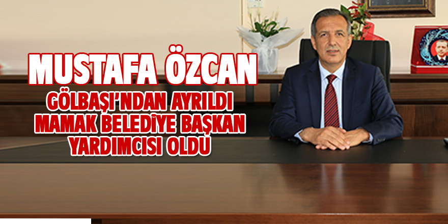Mustafa Özcan Mamak Belediye Başkan Yardımcısı oldu