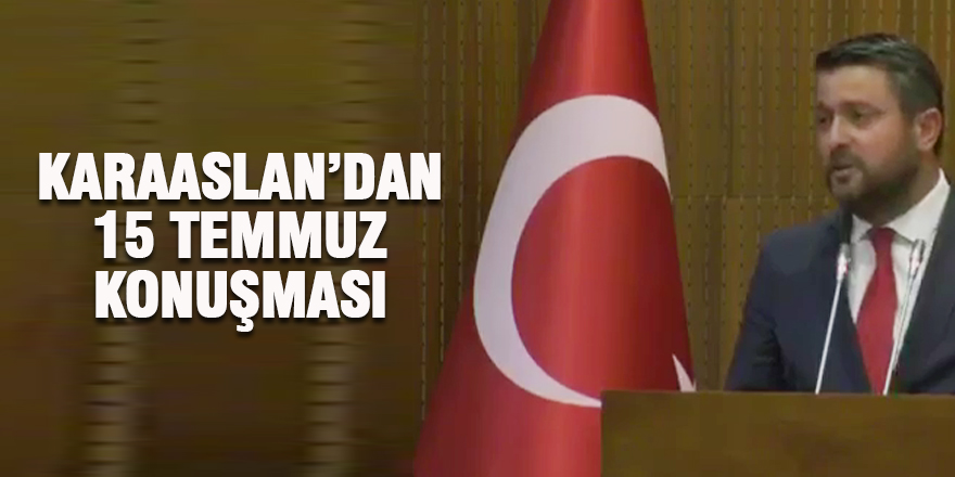 Karaaslan'dan 15 Temmuz konuşması