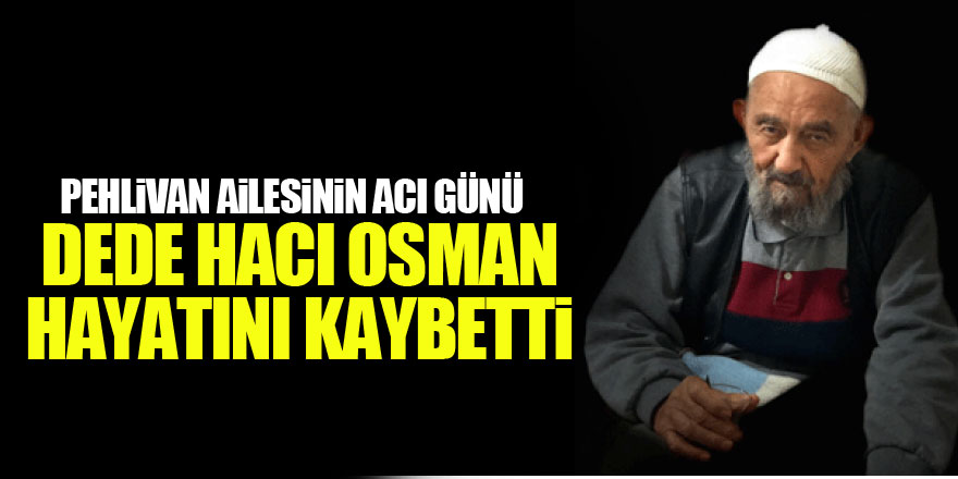 Hacı Osman Pehlivan vefat etti
