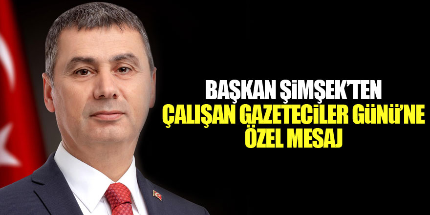 Başkan Şimşek'ten Gazeteciler Günü mesajı!