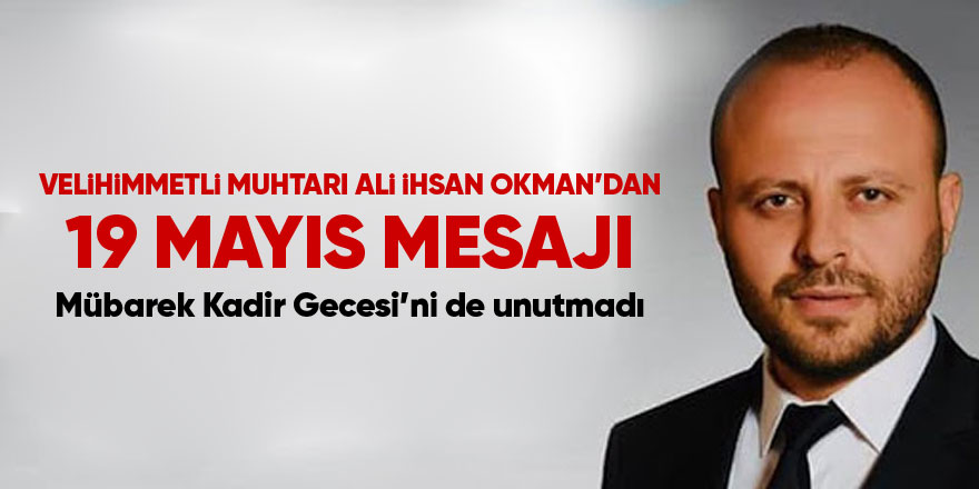 Ali İhsan Okman'dan 19 Mayıs Mesajı