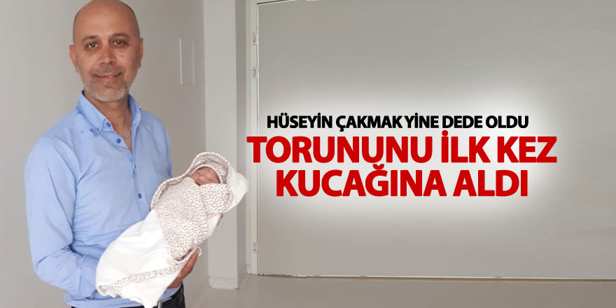 Hüseyin Çakmak dede oldu