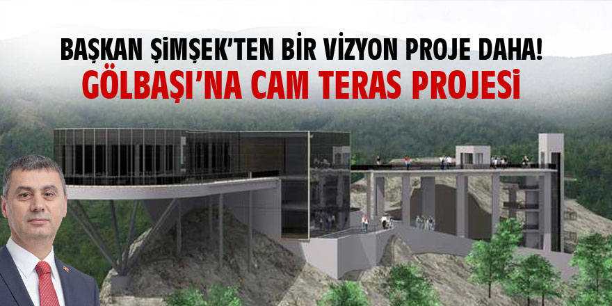 Başkan Şimşek açıkladı: CAM TERAS PROJESİ