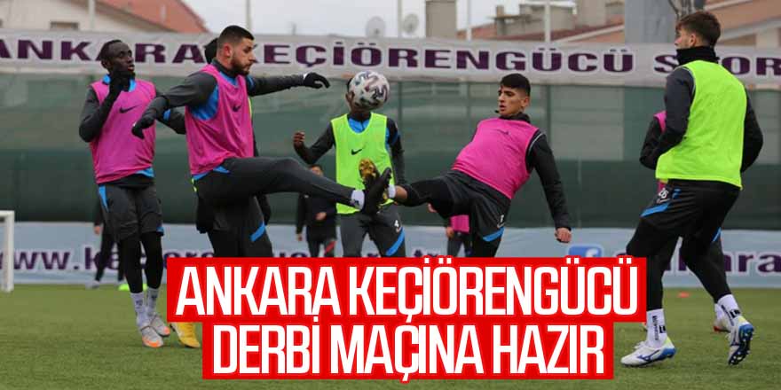 Ankara Keçiörengücü derbi maçın hazırlıklarını tamamladı
