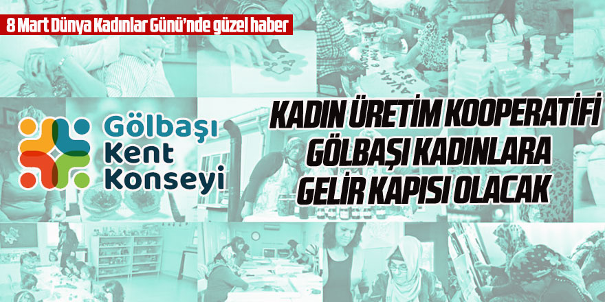 KADIN ÜRETİM KOOPERATİFİ GÖLBAŞI KADINLARA GELİR KAPISI OLACAK