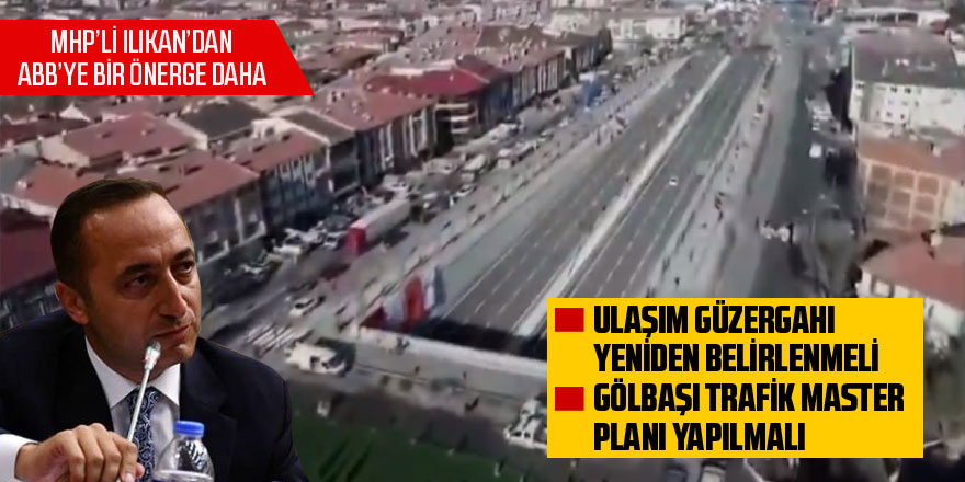 Murat Ilıkan: Gölbaşı Trafik Master Planı yapılmalı