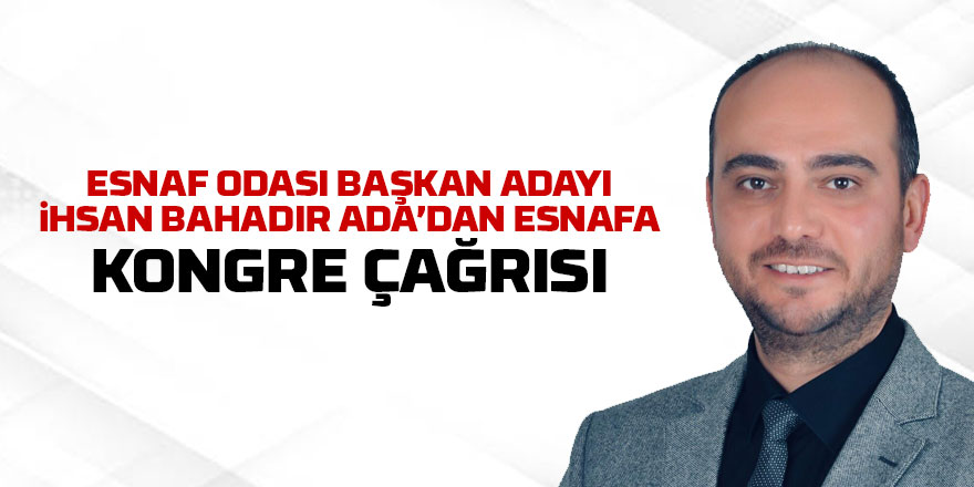 İhsan Bahadır Ada'da esnafa kongre çağrısı