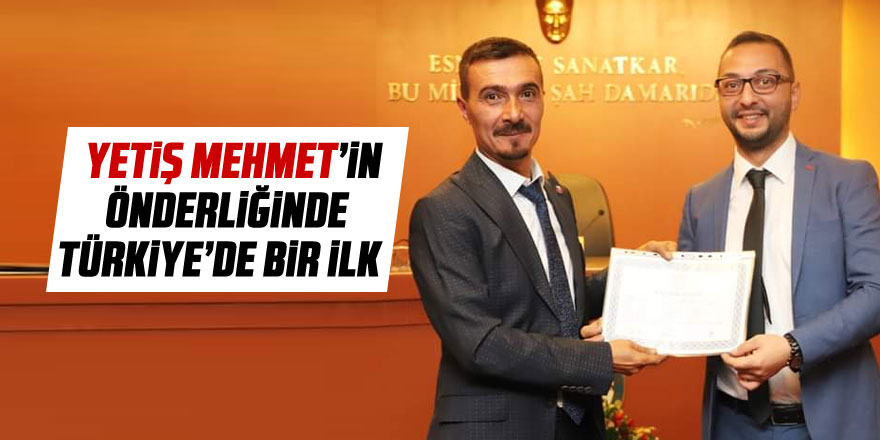 Yetiş Mehmet öncülük etti Türkiye'de bir ilk gerçekleşti
