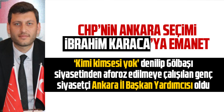 Ankara seçimi İbrahim Karaca'ya emanet