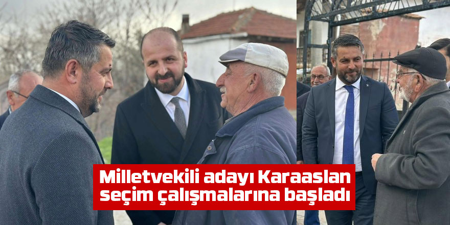 Milletvekili adayı Osman Karaaslan seçim çalışmalarına başladı