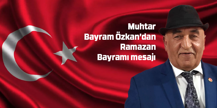 Muhtar Bayram Özkan'dan bayram mesajı