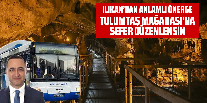 MHP'li Ilıkan'dan Tulumtaş Mağarası'na EGO seferi önerisi