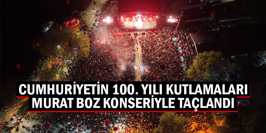 Cumhuriyetin 100. yılı kutlamaları Murat Boz konseriyle taçlandı