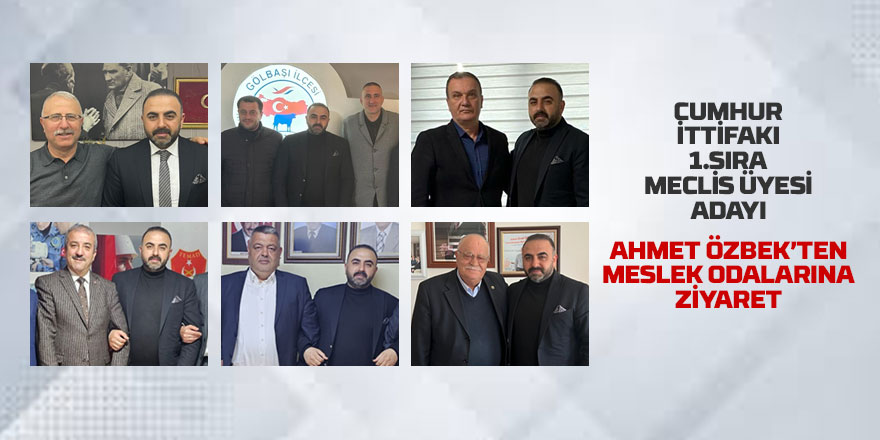 Ahmet Özbek'ten meslek odaları ve STK'lara ziyaret