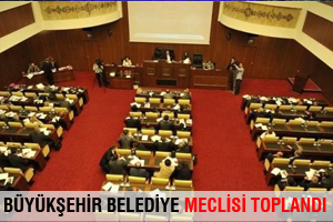 Büyükşehir Belediye Meclisi toplandı