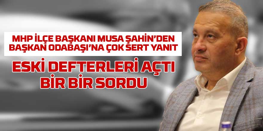 MHP Gölbaşı İlçe Başkanı Musa Şahin’den Belediye Başkanı Odabaşı’na Sert Yanıt