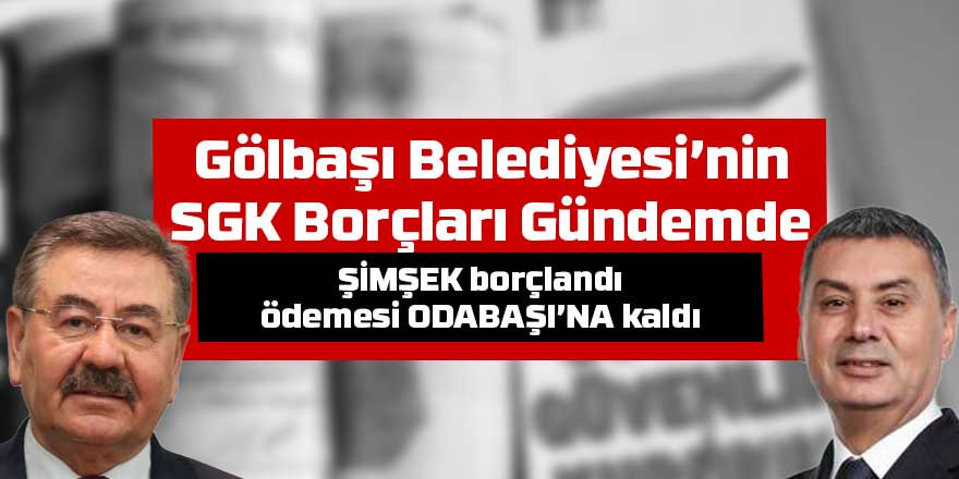 Gölbaşı Belediyesi’nin SGK Borçları Gündemde