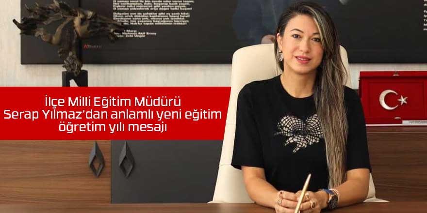 Serap Yılmaz'dan anlamlı eğitim öğretim yılı mesajı