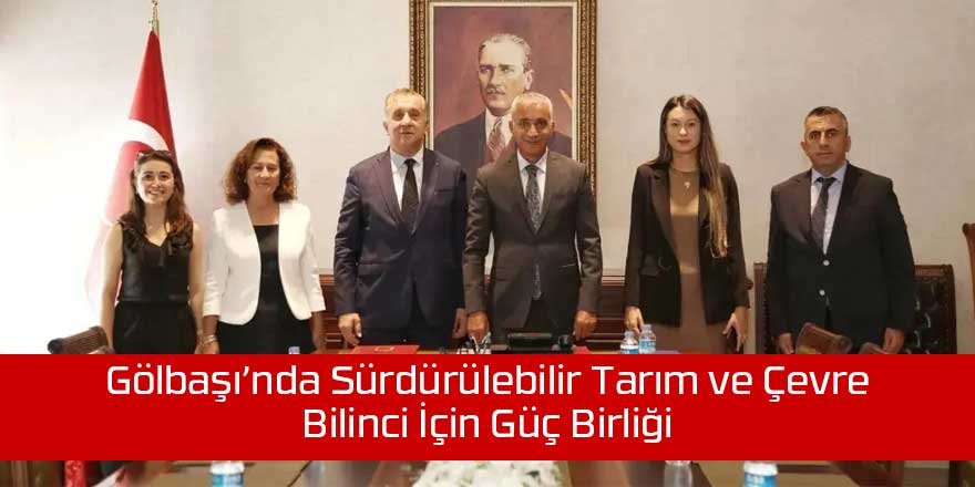 Gölbaşı’nda Sürdürülebilir Tarım ve Çevre Bilinci İçin Güç Birliği