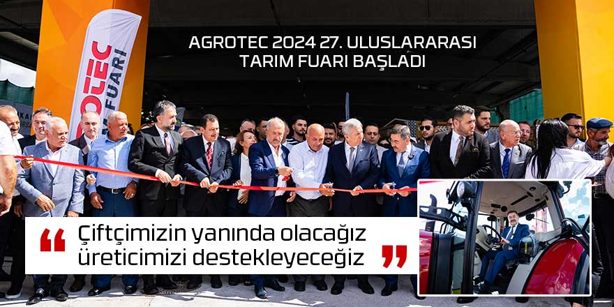 AGROTEC 2024 27. ULUSLARARASI TARIM FUARI BAŞLADI