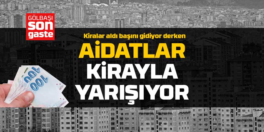 Aidatlar kirayla yarış oldu